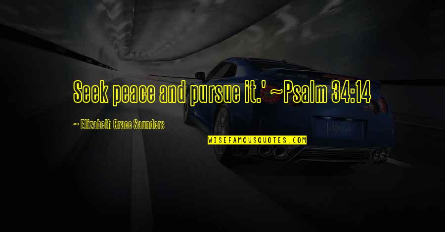 Best Bible Peace Quotes By Elizabeth Grace Saunders: Seek peace and pursue it.' ~Psalm 34:14