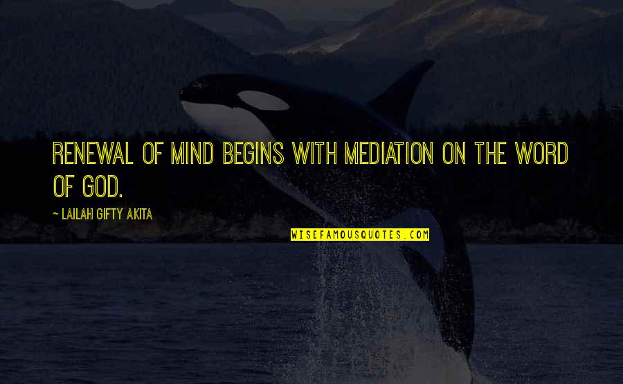 Best Bible Wise Quotes By Lailah Gifty Akita: Renewal of mind begins with mediation on the