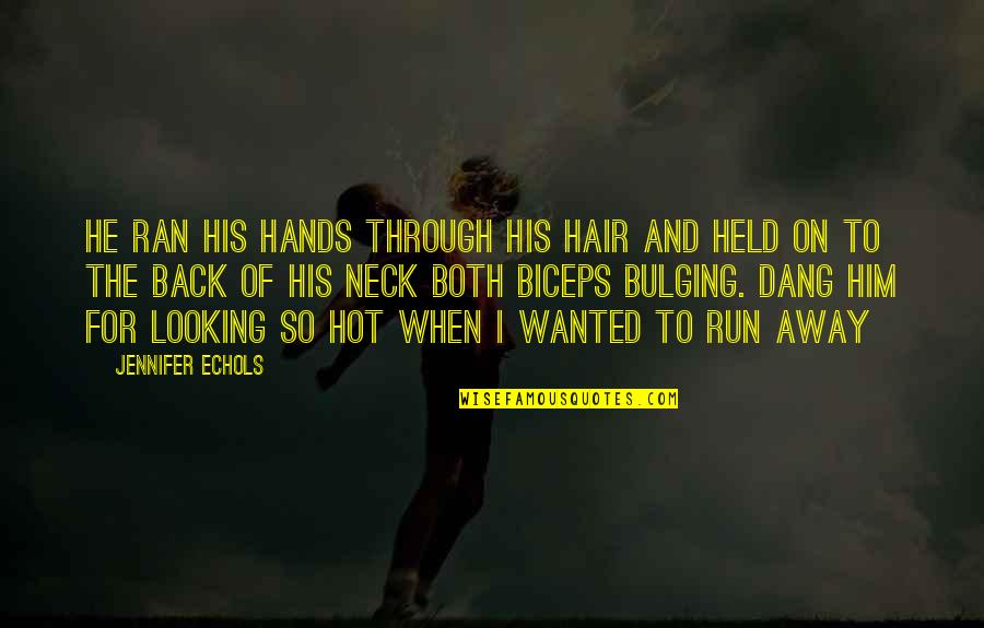 Best Biceps Quotes By Jennifer Echols: He ran his hands through his hair and