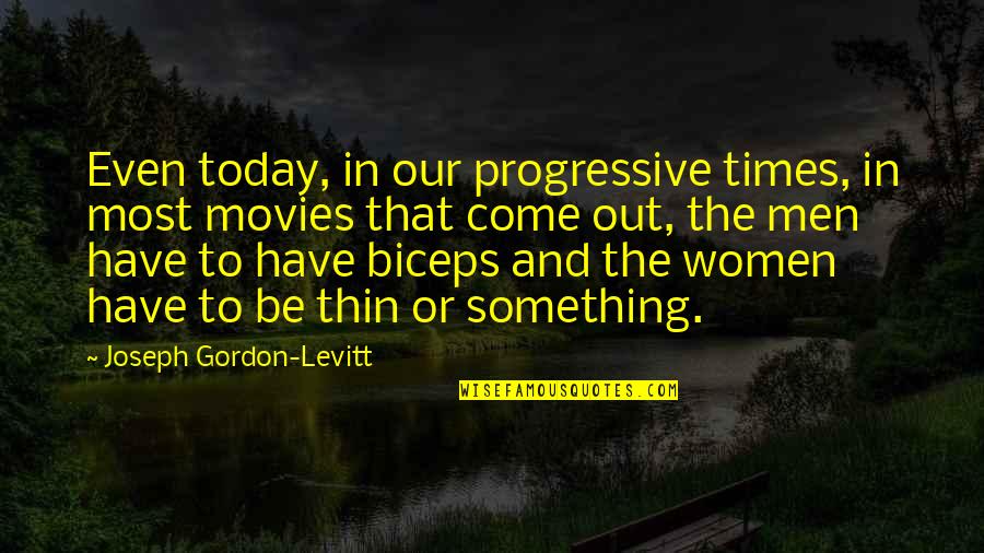 Best Biceps Quotes By Joseph Gordon-Levitt: Even today, in our progressive times, in most Best Biceps Quotes By Joseph Gordon-Levitt: Even today, in our progressive times, in most