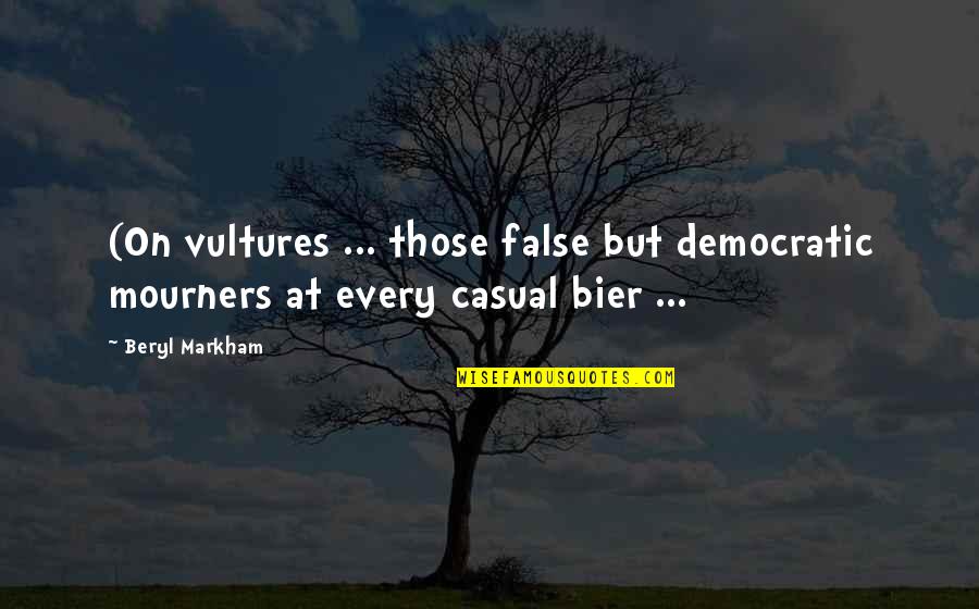 Best Bier Quotes By Beryl Markham: (On vultures ... those false but democratic mourners