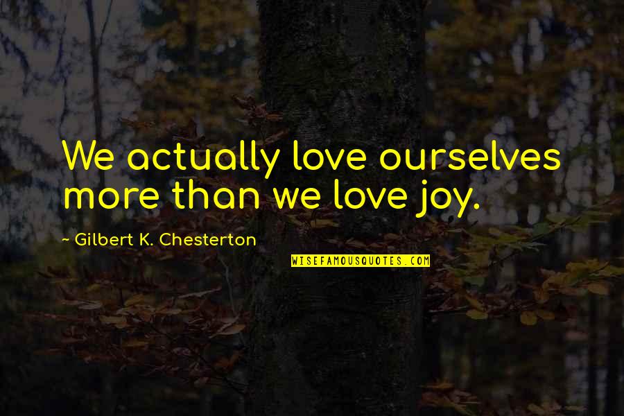 Best Biffy Clyro Song Quotes By Gilbert K. Chesterton: We actually love ourselves more than we love