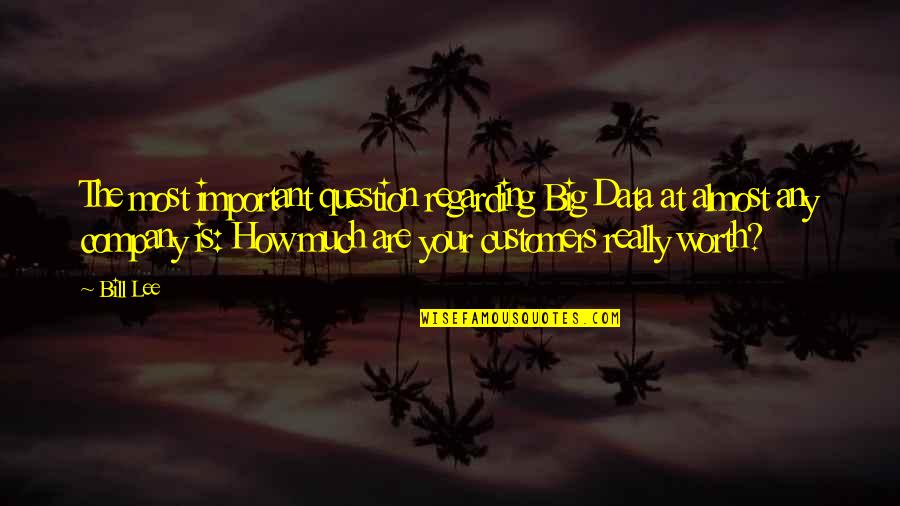 Best Big Data Quotes By Bill Lee: The most important question regarding Big Data at