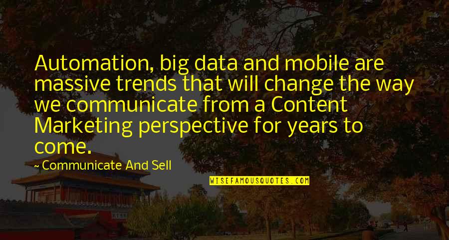 Best Big Data Quotes By Communicate And Sell: Automation, big data and mobile are massive trends