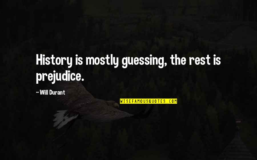 Best Big Lez Quotes By Will Durant: History is mostly guessing, the rest is prejudice. Best Big Lez Quotes By Will Durant: History is mostly guessing, the rest is prejudice.