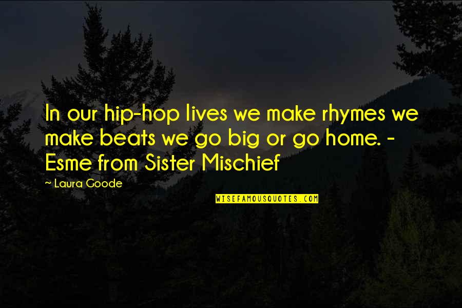 Best Big Sister Quotes By Laura Goode: In our hip-hop lives we make rhymes we