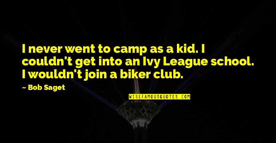 Best Biker Quotes By Bob Saget: I never went to camp as a kid.