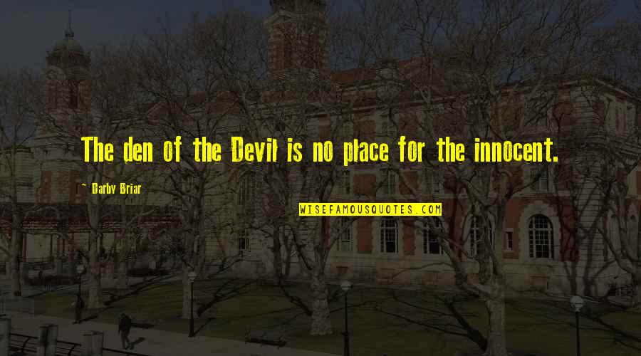 Best Biker Quotes By Darby Briar: The den of the Devil is no place