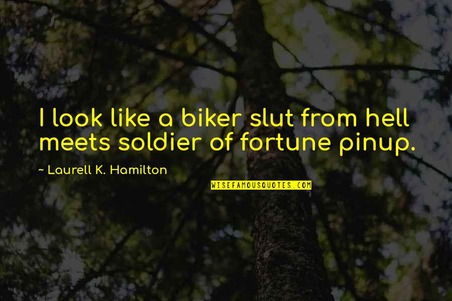 Best Biker Quotes By Laurell K. Hamilton: I look like a biker slut from hell