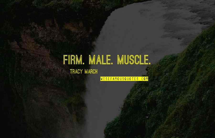 Best Biker Quotes By Tracy March: Firm. Male. Muscle.