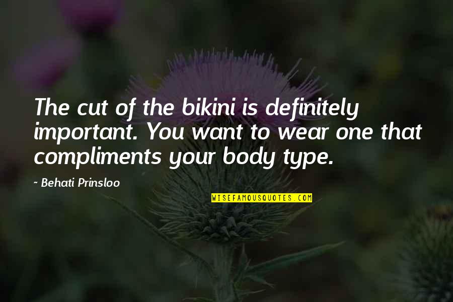 Best Bikini Quotes By Behati Prinsloo: The cut of the bikini is definitely important.