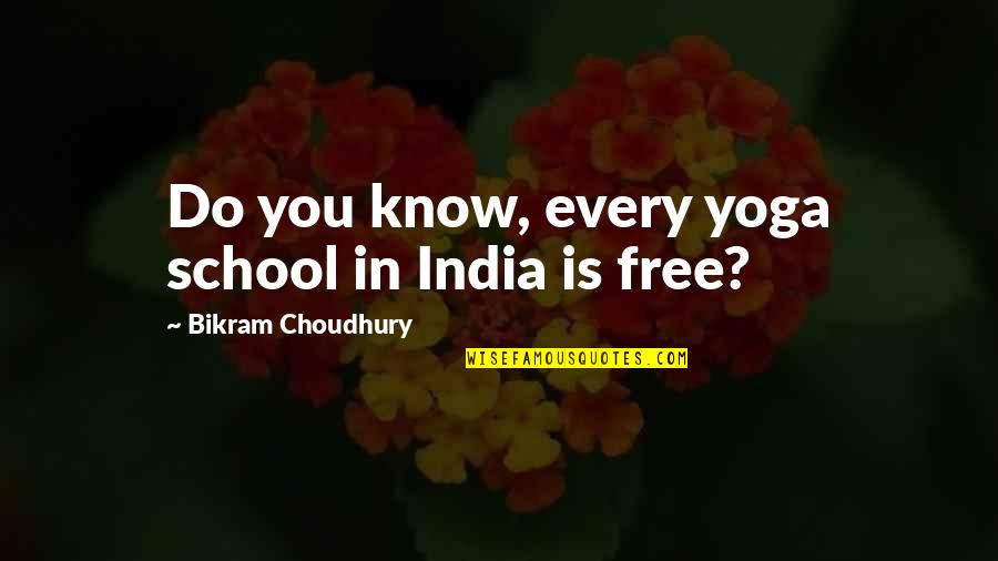 Best Bikram Yoga Quotes By Bikram Choudhury: Do you know, every yoga school in India