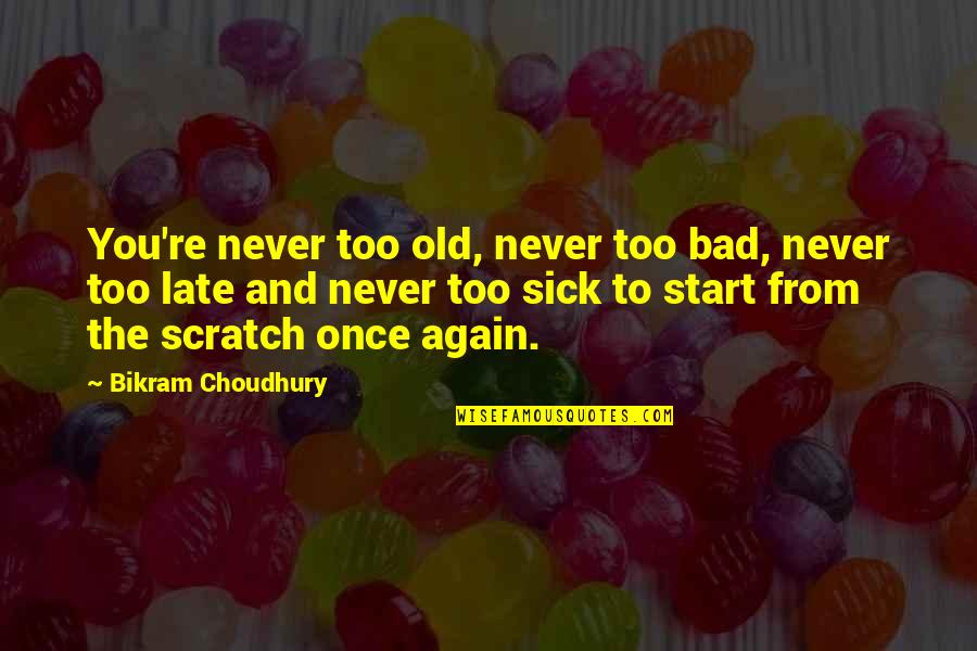 Best Bikram Yoga Quotes By Bikram Choudhury: You're never too old, never too bad, never