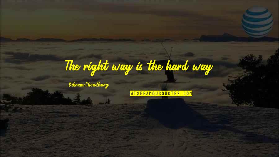 Best Bikram Yoga Quotes By Bikram Choudhury: The right way is the hard way.