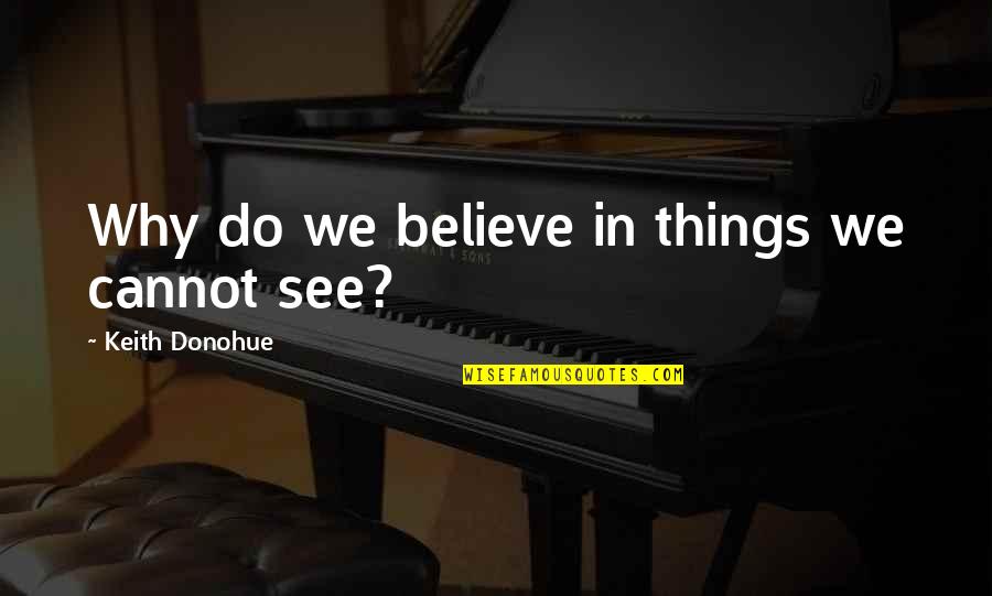 Best Bikram Yoga Quotes By Keith Donohue: Why do we believe in things we cannot