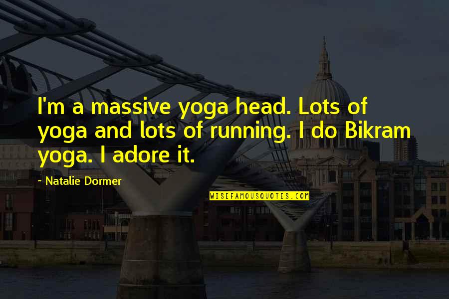 Best Bikram Yoga Quotes By Natalie Dormer: I'm a massive yoga head. Lots of yoga