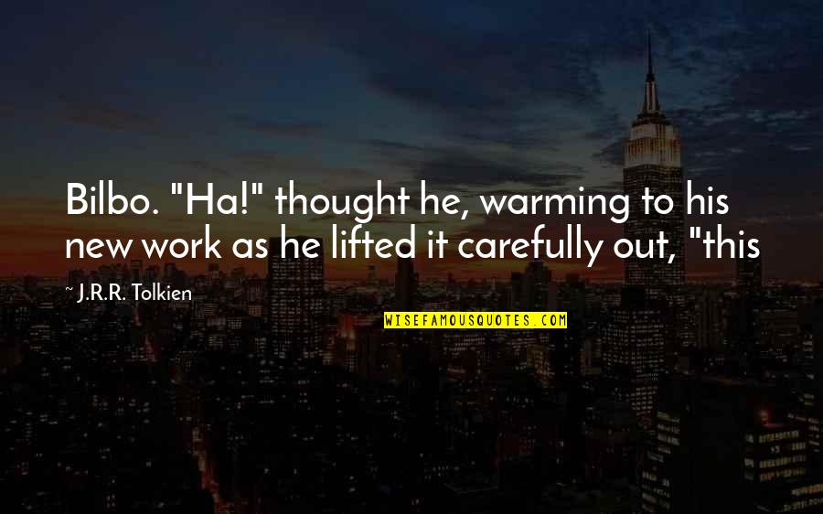 Best Bilbo Quotes By J.R.R. Tolkien: Bilbo. "Ha!" thought he, warming to his new Best Bilbo Quotes By J.R.R. Tolkien: Bilbo. "Ha!" thought he, warming to his new