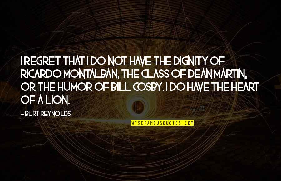 Best Bill Cosby Quotes By Burt Reynolds: I regret that I do not have the Best Bill Cosby Quotes By Burt Reynolds: I regret that I do not have the