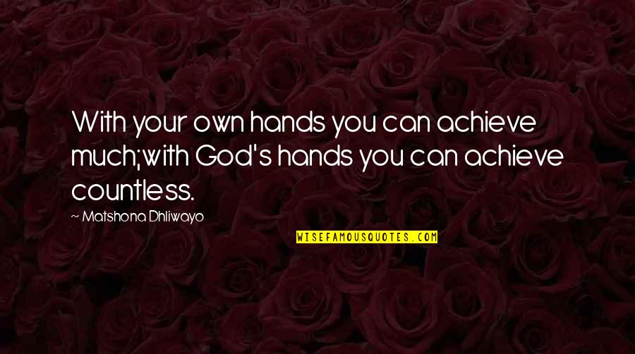 Best Bill Dauterive Quotes By Matshona Dhliwayo: With your own hands you can achieve much;with