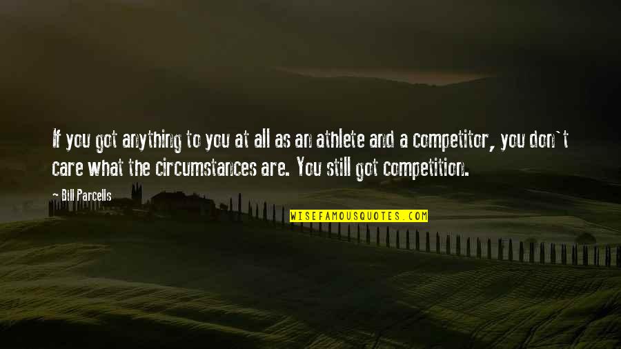 Best Bill Parcells Quotes By Bill Parcells: If you got anything to you at all Best Bill Parcells Quotes By Bill Parcells: If you got anything to you at all