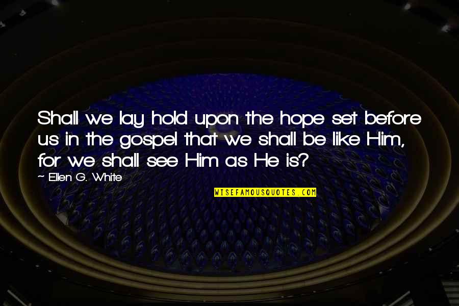 Best Billie Eilish Song Quotes By Ellen G. White: Shall we lay hold upon the hope set