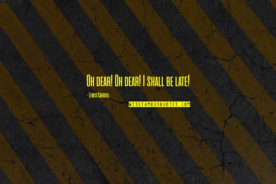 Best Billy Currington Quotes By Lewis Carroll: Oh dear! Oh dear! I shall be late! Best Billy Currington Quotes By Lewis Carroll: Oh dear! Oh dear! I shall be late!
