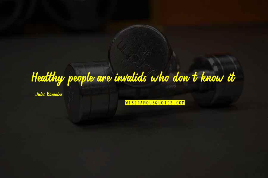 Best Bindass Quotes By Jules Romains: Healthy people are invalids who don't know it.