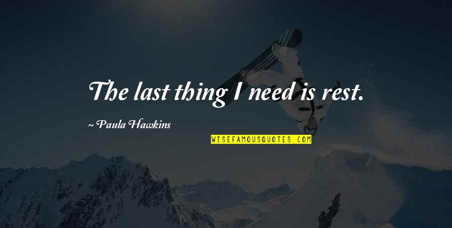 Best Bindass Quotes By Paula Hawkins: The last thing I need is rest.
