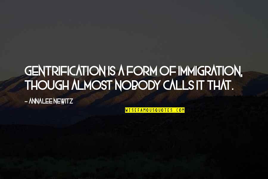 Best Biodata Quotes By Annalee Newitz: Gentrification is a form of immigration, though almost