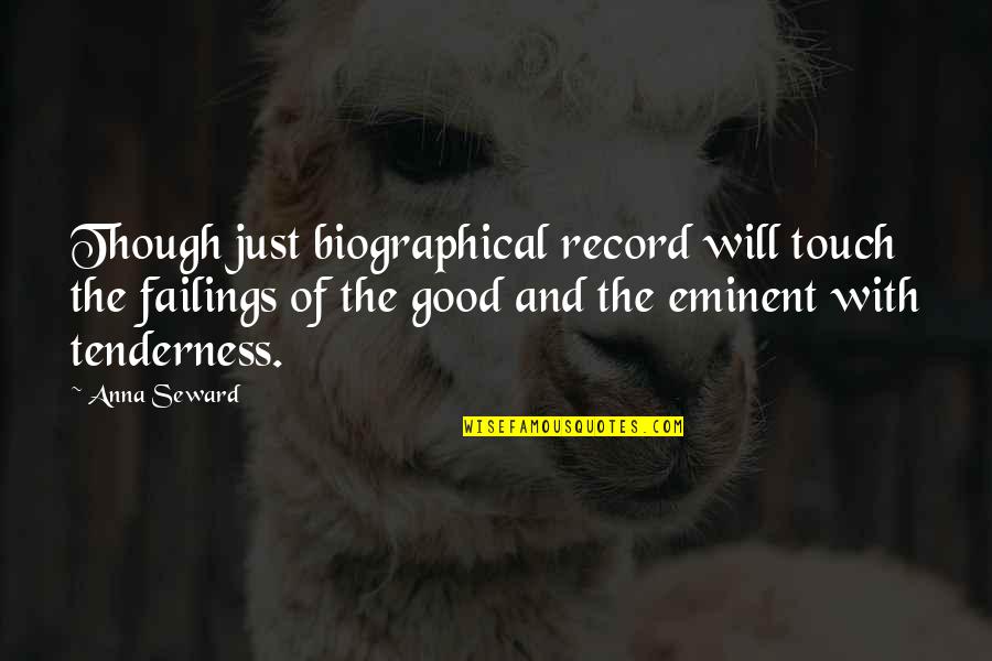Best Biographical Quotes By Anna Seward: Though just biographical record will touch the failings Best Biographical Quotes By Anna Seward: Though just biographical record will touch the failings