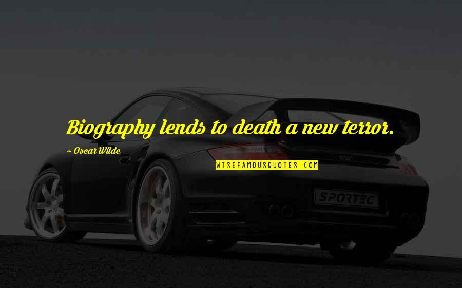 Best Biography Quotes By Oscar Wilde: Biography lends to death a new terror. Best Biography Quotes By Oscar Wilde: Biography lends to death a new terror.