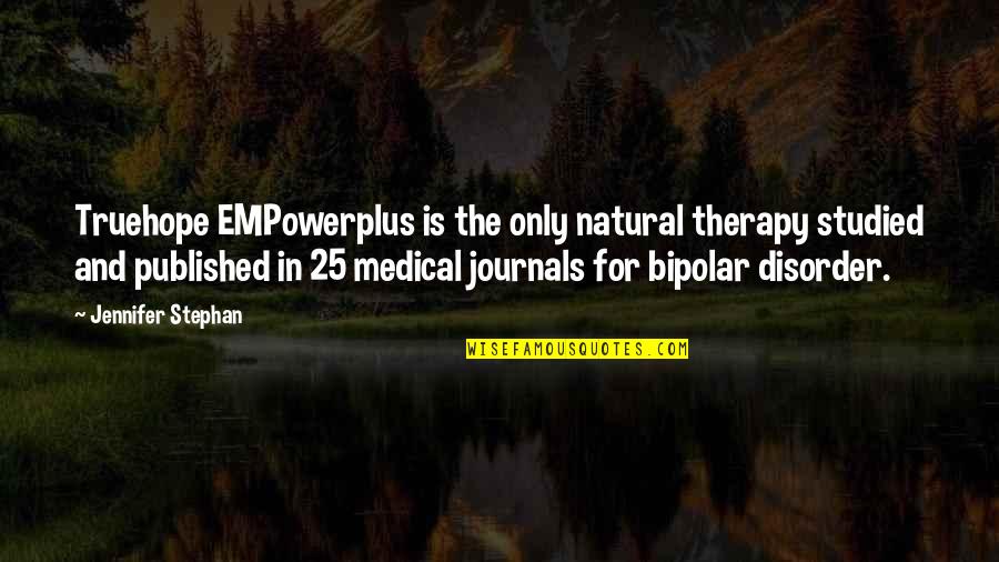 Best Bipolar Quotes By Jennifer Stephan: Truehope EMPowerplus is the only natural therapy studied