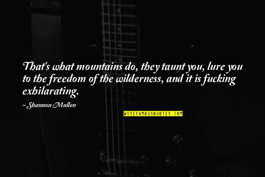 Best Bipolar Quotes By Shannon Mullen: That's what mountains do, they taunt you, lure Best Bipolar Quotes By Shannon Mullen: That's what mountains do, they taunt you, lure