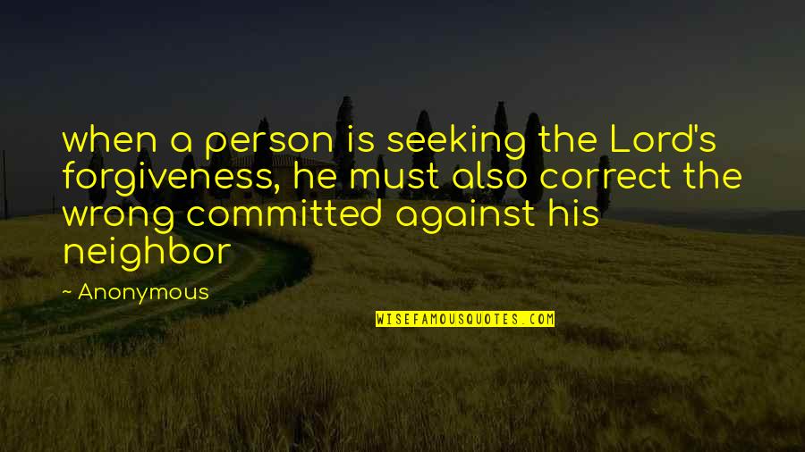 Best Birdcage Quotes By Anonymous: when a person is seeking the Lord's forgiveness,