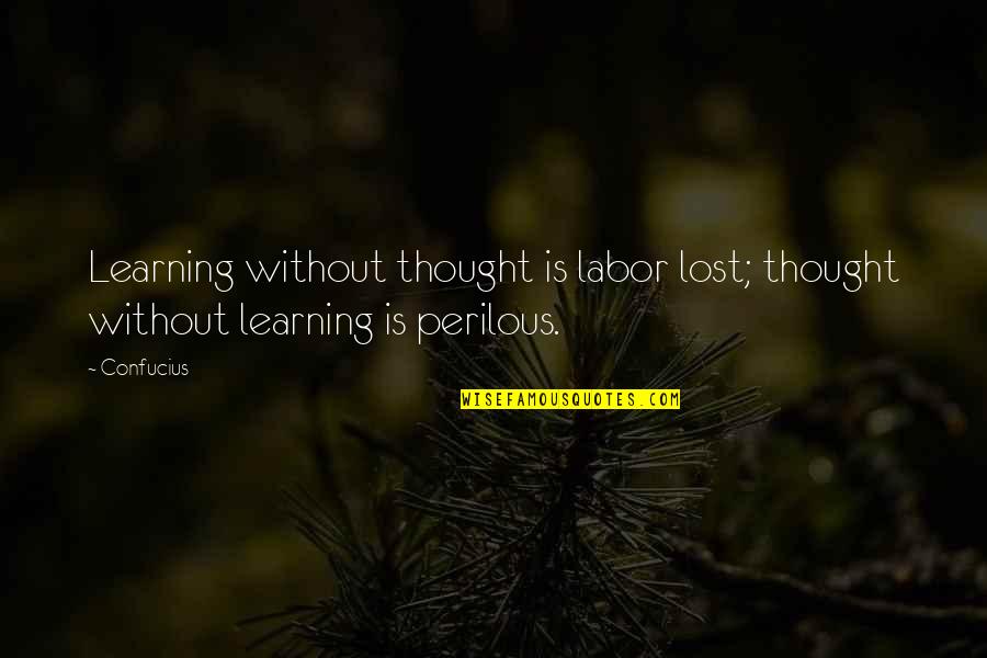 Best Birdcage Quotes By Confucius: Learning without thought is labor lost; thought without