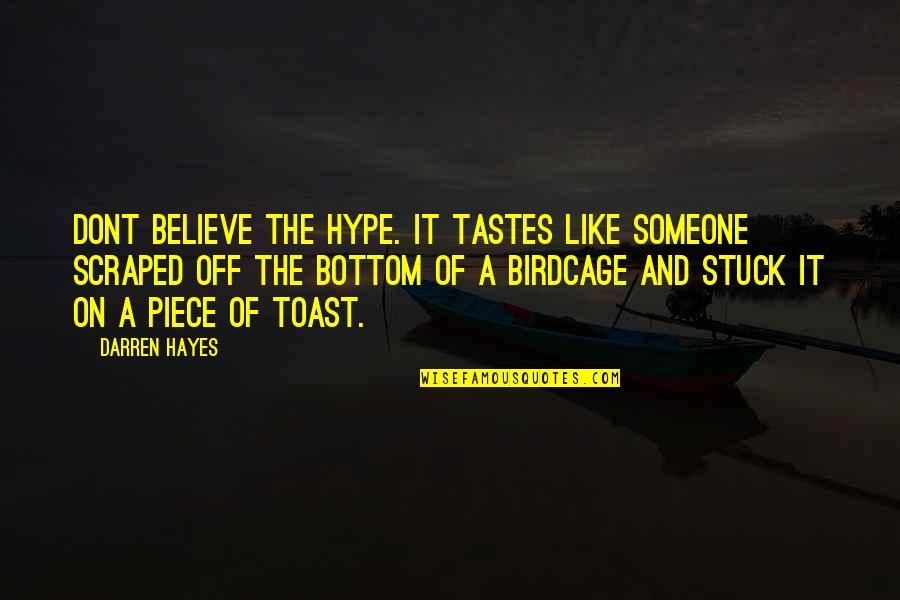 Best Birdcage Quotes By Darren Hayes: Dont believe the hype. It tastes like someone