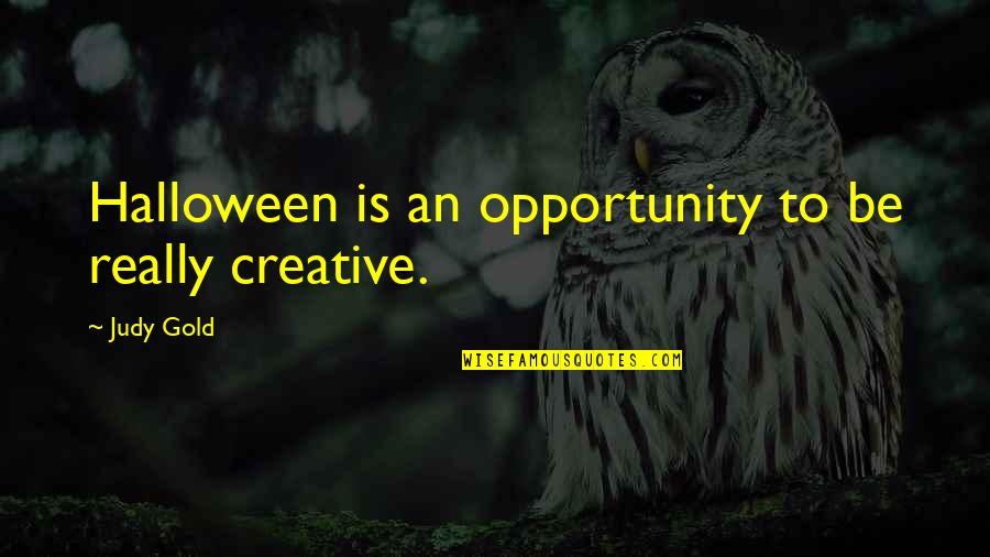 Best Birdcage Quotes By Judy Gold: Halloween is an opportunity to be really creative.