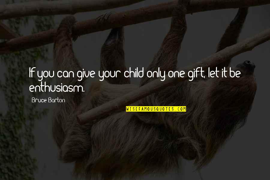 Best Birthday Gift Quotes By Bruce Barton: If you can give your child only one