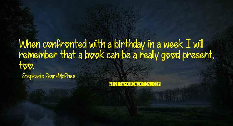 Best Birthday Present Quotes By Stephanie Pearl-McPhee: When confronted with a birthday in a week