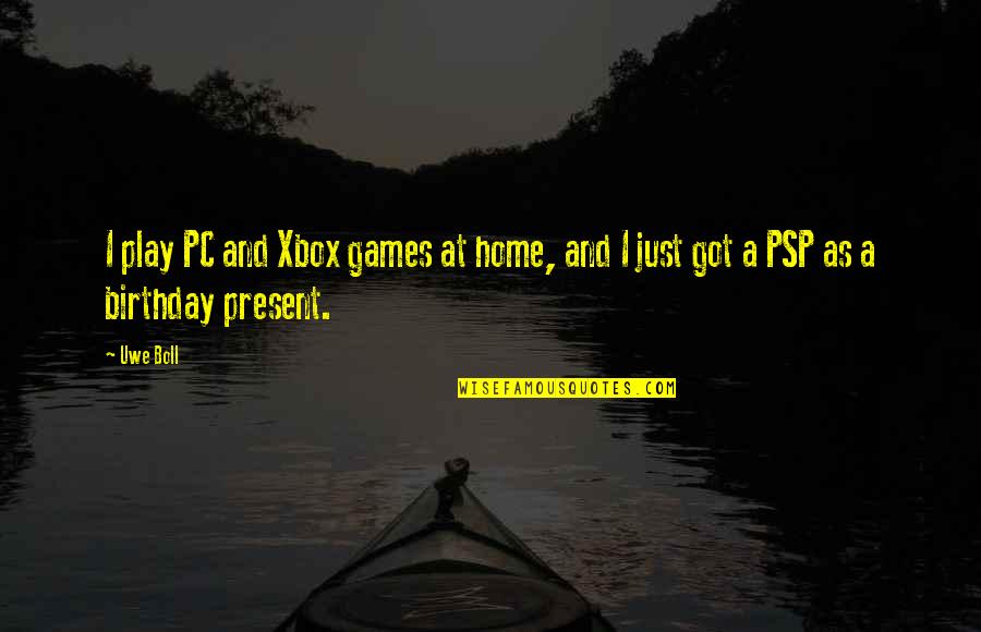 Best Birthday Present Quotes By Uwe Boll: I play PC and Xbox games at home,