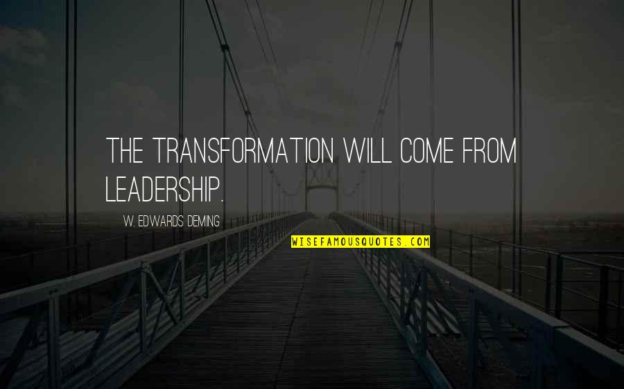Best Bisaya Hugot Quotes By W. Edwards Deming: The transformation will come from leadership.