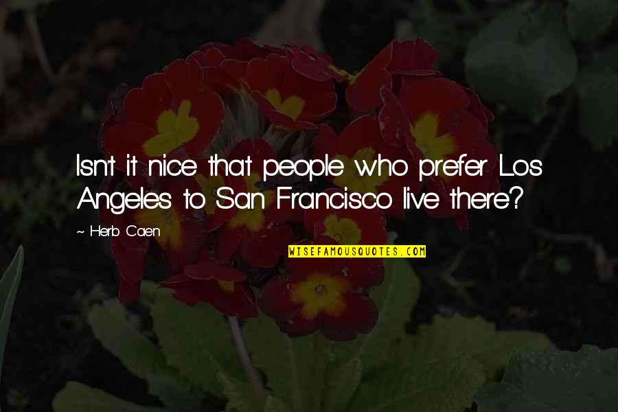 Best Bisdak Quotes By Herb Caen: Isn't it nice that people who prefer Los