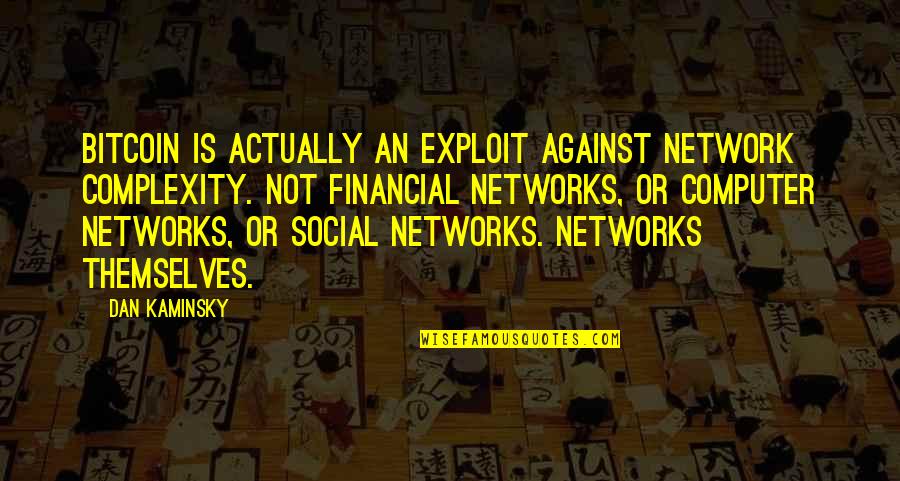 Best Bitcoin Quotes By Dan Kaminsky: BitCoin is actually an exploit against network complexity.