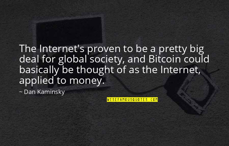 Best Bitcoin Quotes By Dan Kaminsky: The Internet's proven to be a pretty big