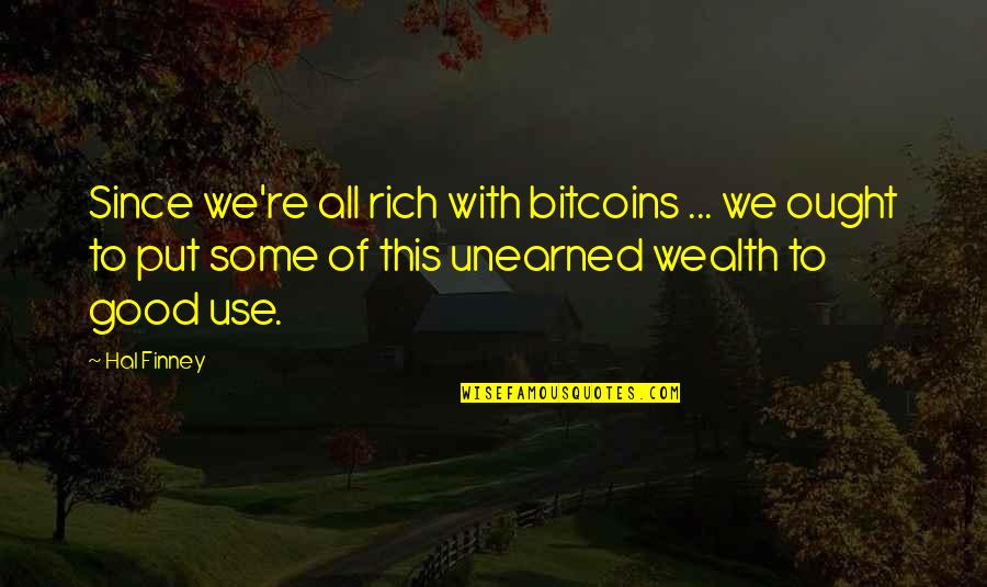 Best Bitcoin Quotes By Hal Finney: Since we're all rich with bitcoins ... we