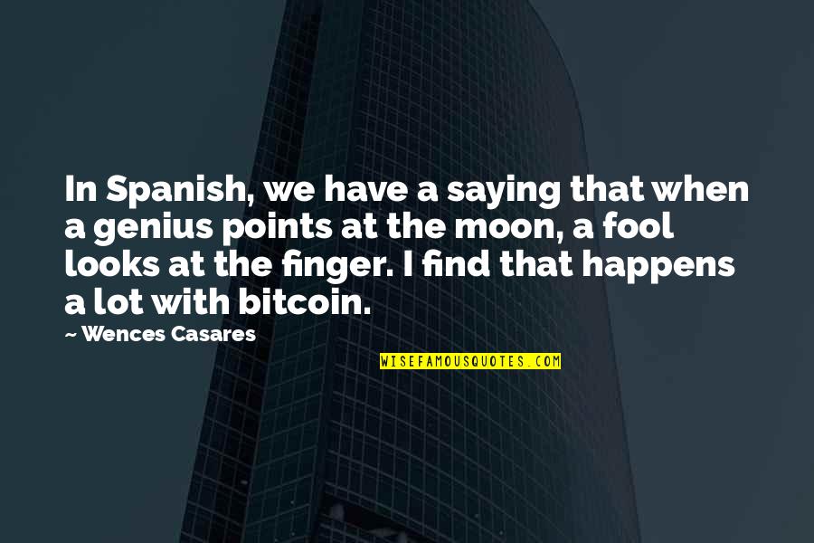 Best Bitcoin Quotes By Wences Casares: In Spanish, we have a saying that when