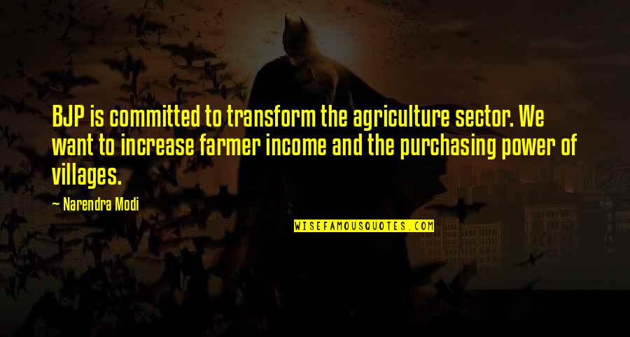 Best Bjp Quotes By Narendra Modi: BJP is committed to transform the agriculture sector.