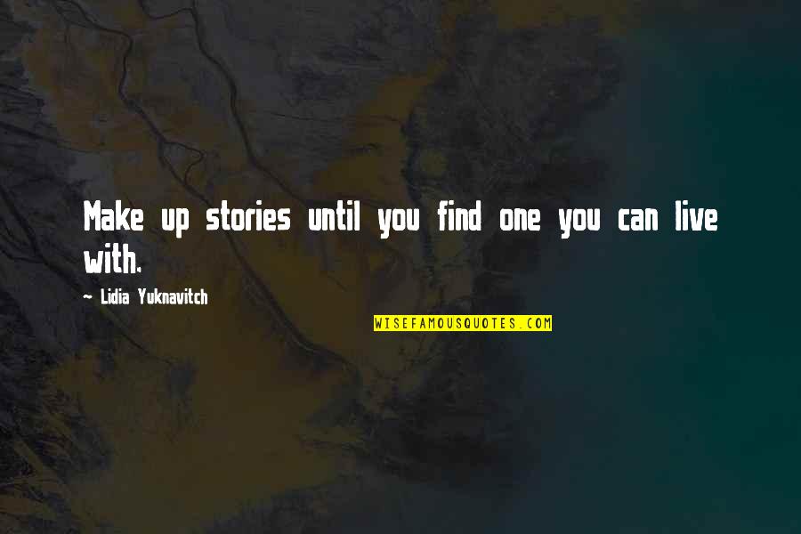 Best Bks Iyengar Quotes By Lidia Yuknavitch: Make up stories until you find one you Best Bks Iyengar Quotes By Lidia Yuknavitch: Make up stories until you find one you