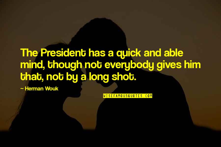 Best Black And White Photography Quotes By Herman Wouk: The President has a quick and able mind,