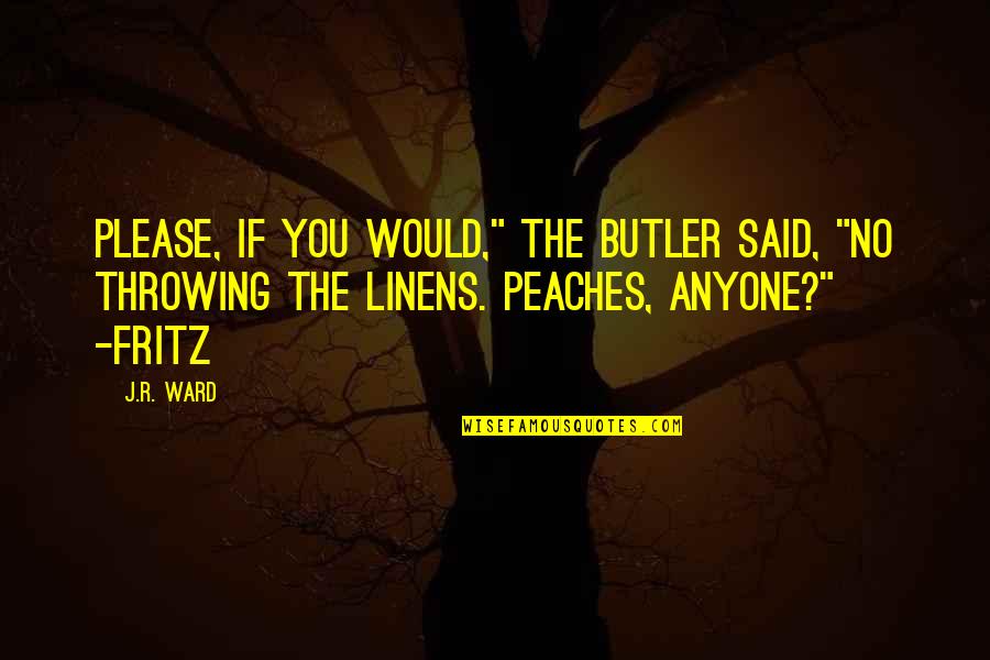 Best Black Butler Quotes By J.R. Ward: Please, if you would," the butler said, "no